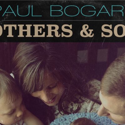 Paul Bogart’s New Single “Mothers & Sons” Is Just In Time For Mother’s Day