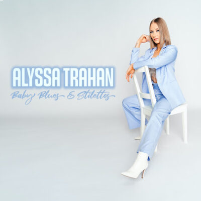 Alyssa Trahan Releases Self-Produced LP Baby Blues & Stilettos