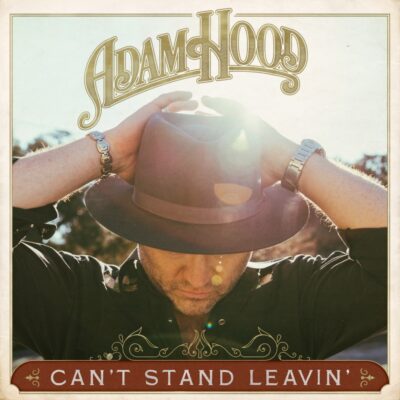 Adam Hood Sends “Can’t Stand Leavin'” from Critically-Acclaimed Album, Bad Days Better, to Texas Radio