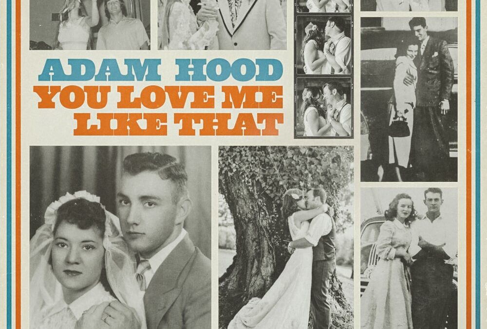 Adam Hood Releases New Long Song Ahead of Valentine’s Day “You Love Me Like That”