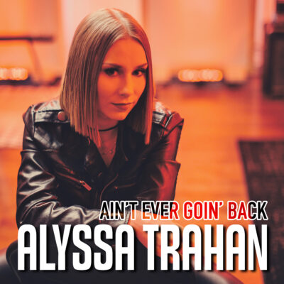 Alyssa Trahan Releases Edgy “Ain’t Ever Goin’ Back”