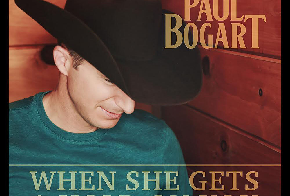 PAUL BOGART IS ‘KEEPING TRADITIONAL COUNTRY ALIVE’ WITH “WHEN SHE GETS A HOLD ON YOU”