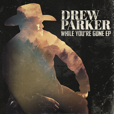 Drew Parker Releases Much Anticipated EP While You’re Gone