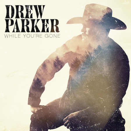 American Songwriter Exclusively Premieres Drew Parker’s New Single “While You’re Gone”