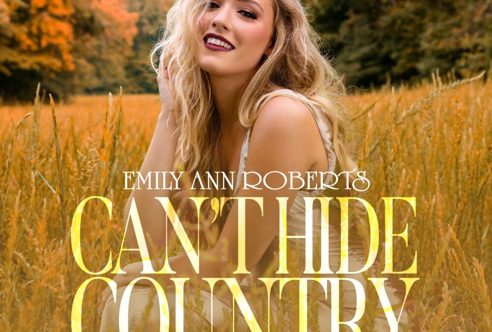 Emily Ann Roberts Releases Deluxe Edition Of Debut Album Can’t Hide Country Featuring The Viral Track “Working On Love”