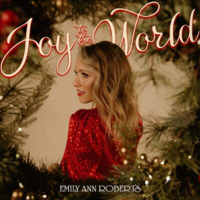 Emily Ann Roberts Releases Magical and Timeless Rendition of Christmas Classic “Joy To The World”