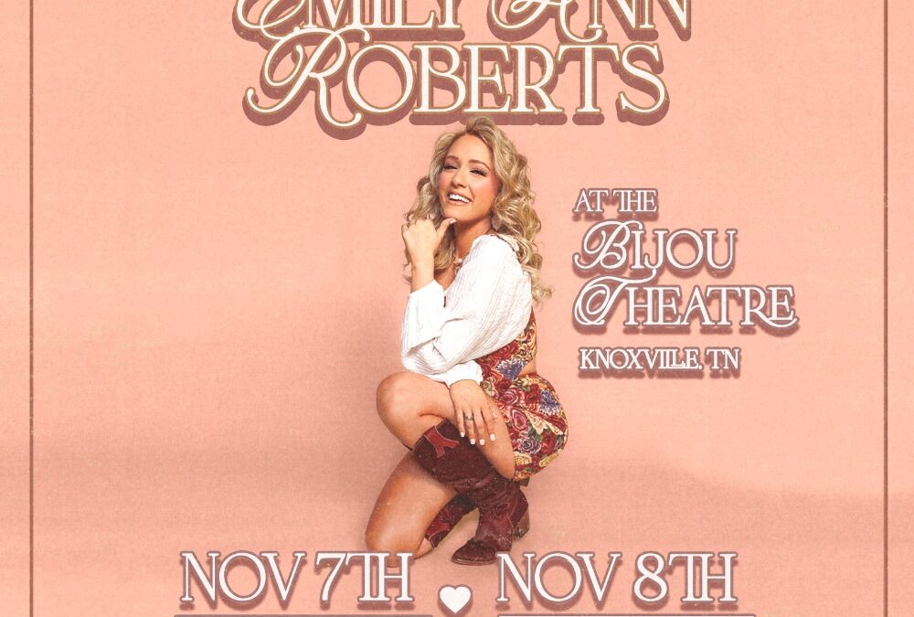 Country Music Sweetheart Emily Ann Roberts Adds Second Hometown Show At Knoxville’s Bijou Theatre After Selling Out First Show In An Hour