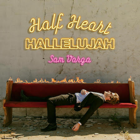 Sam Varga’s “Half Heart Hallelujah” Single/Video To Be Released