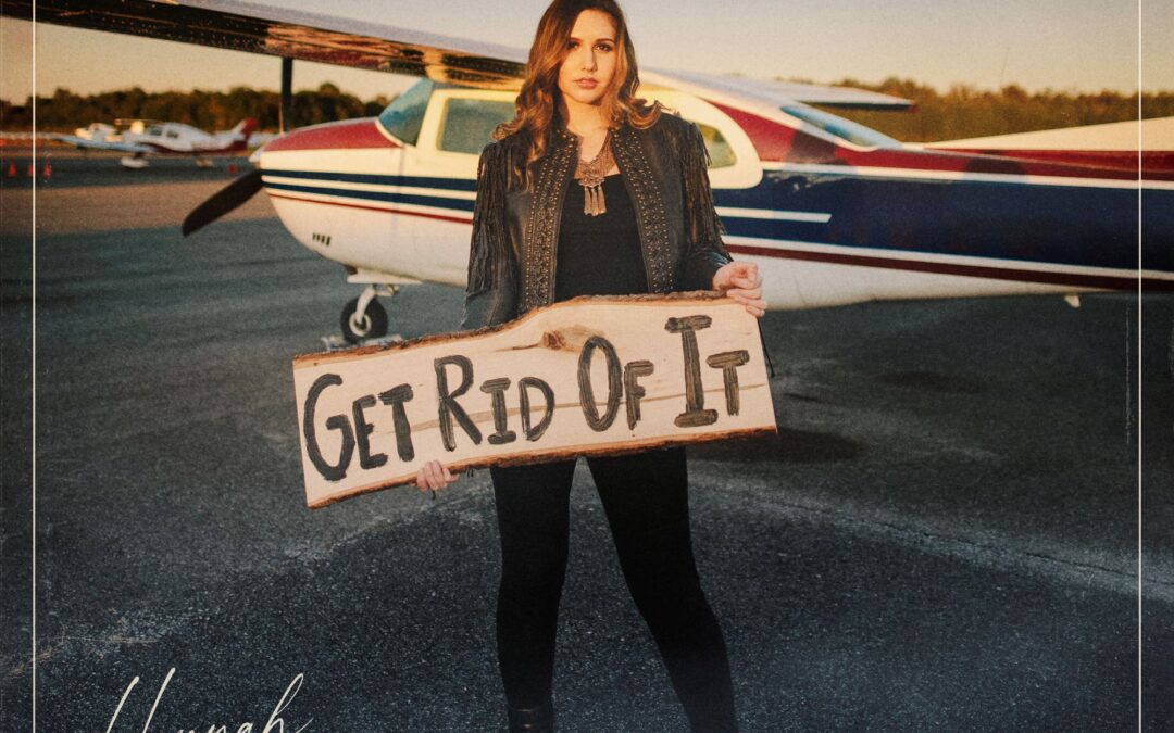 Hannah Bell Releases Brand New Single “Get Rid Of It”Premiered By The Women Of Country