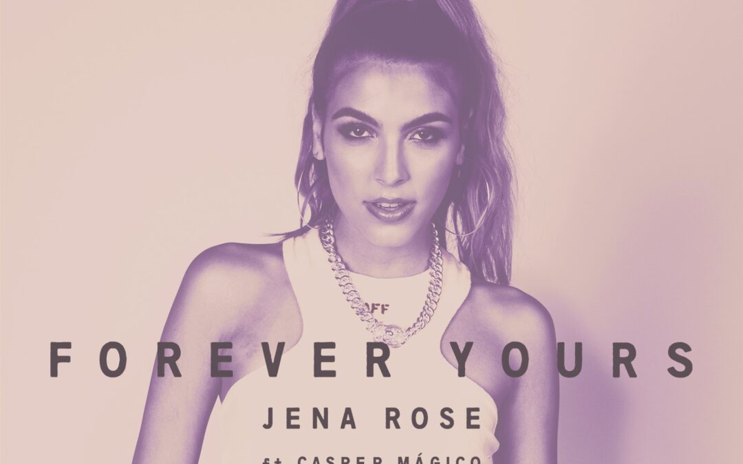 Jena Rose Launched New Song, “Forever Yours” And EP Baby, Maybe Set To Launch This Summer