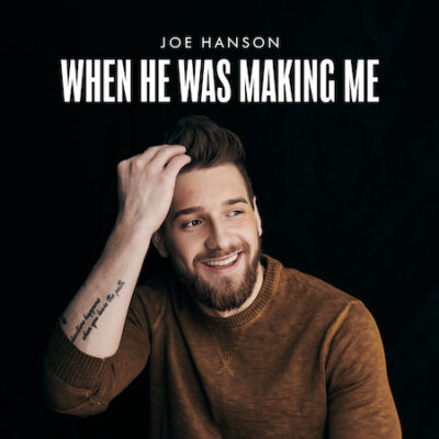 Joe Hanson Releases “When He Was Making Me” In Time For Valentine’s Day