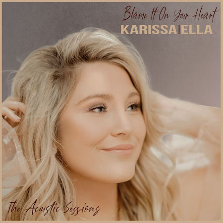 Karissa Ella Releases Patty Loveless “Blame It On Your Heart” As Final Song In The Acoustic Sessions