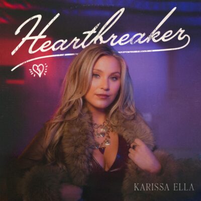 Emerging Country Music Star Karissa Ella New Single “Heartbreaker” Out Now!