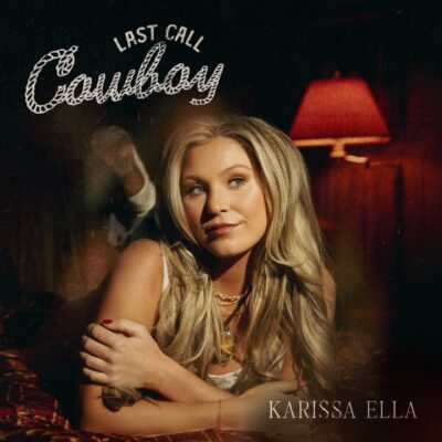 Emerging Country Music Singer Karissa Ella Releases Brand New Single “Last Call Cowboy” Out Today