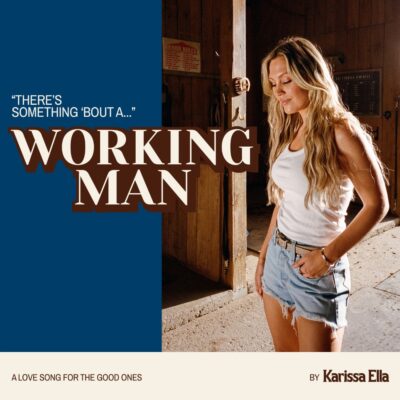 Rising Country Artist Karissa Ella Loves A “Working Man” In Newest Song