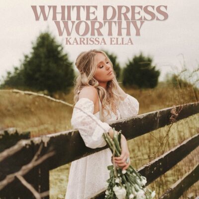 Karissa Ella Unveils Latest Single, “White Dress Worthy,” Announces June 23 Release Date For New EP, It’s Personal