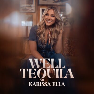Karissa Ella Pays Tribute To Her Favorite Spirit With New Single “Well Tequila”