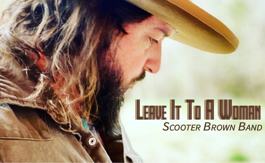 Scooter Brown Band Releases New Single “Leave It To A Woman”