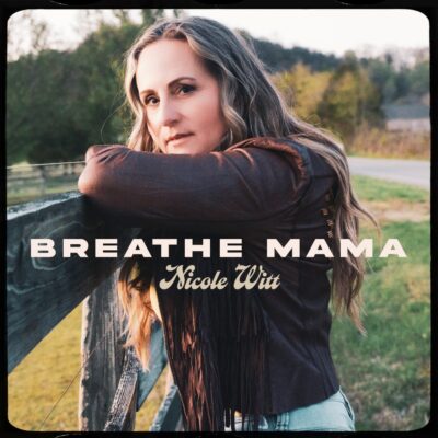 Nicole Witt Releases “Breathe Mama,” A Touching Single Written About Her Daughter, Just Ahead of Mother’s Day