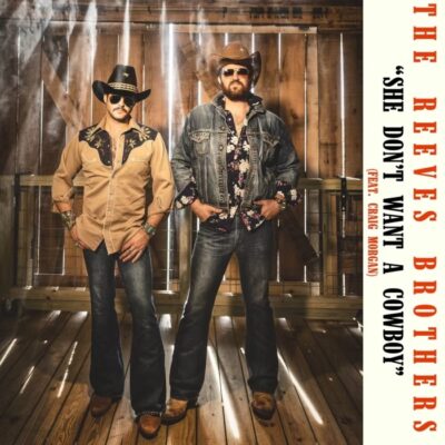 The Reeves Brothers Release New Single “She Don’t Want A Cowboy” Featuring Country Star Craig Morgan