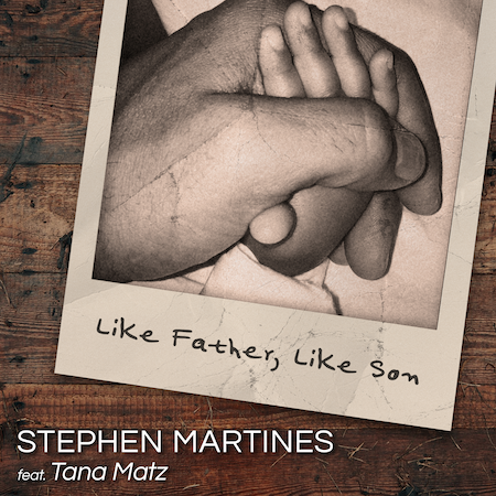 Stephen Martines Releases Emotional New Single “Like Father, Like Son”