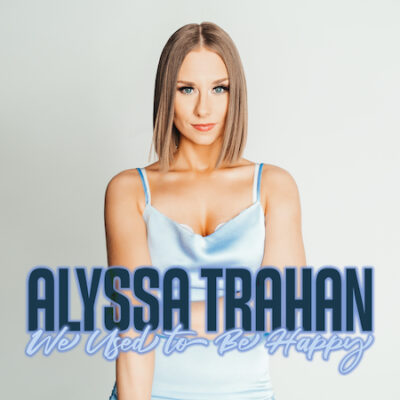 Alyssa Trahan Releases “We Used To Be Happy” Off Forthcoming Album Baby Blues & Stilettos