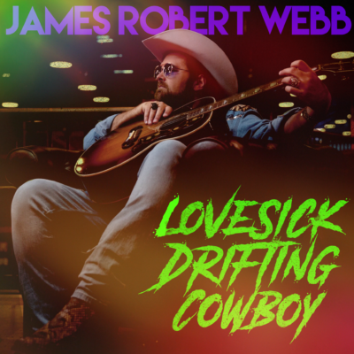 James Robert Webb Releases “Lovesick Drifting Cowboy”